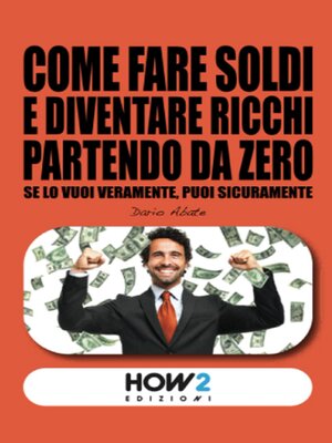 cover image of Come fare soldi e diventare ricchi partendo da zero